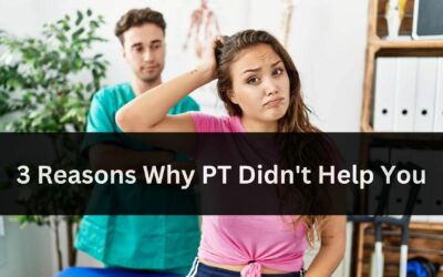 3 Reasons Why PT Didn’t Help You