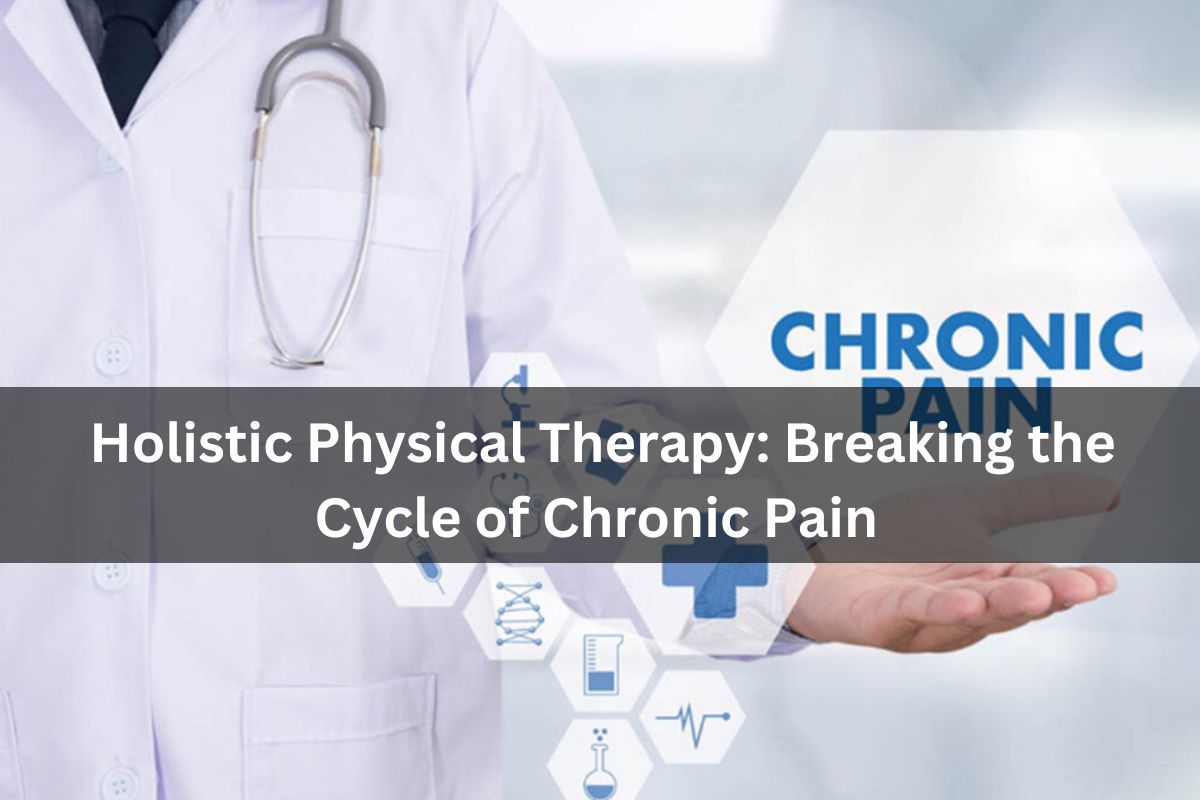 Holistic Physical Therapy Breaking the Cycle of Chronic Pain Master Your Movement - Part 1 of 8